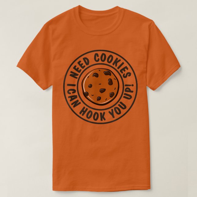 Need Cookies I Can Hook You Up Funny Baker Pastry  T-Shirt (Design Front)