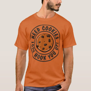 Need Cookies I Can Hook You Up Funny Baker Pastry T-Shirt