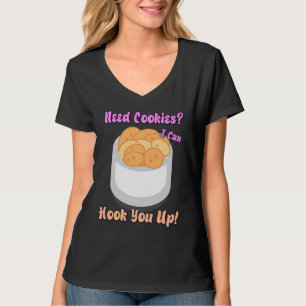 Need Cookies I Can Hook You Up  Humor Quotes T-Shirt