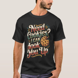 Need Cookies I Can Hook You Up Snack Baking - T-Shirt