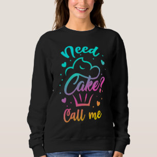 Need Cupcake Call Me - Funny Cupcake Maker Baking  Sweatshirt