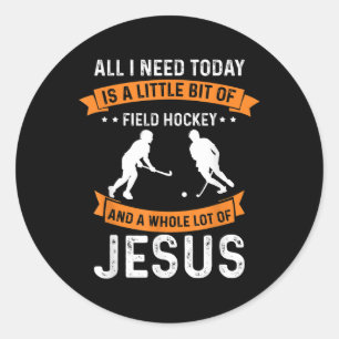 Need Field Hockey And Jesus Christian God Love Spo Classic Round Sticker