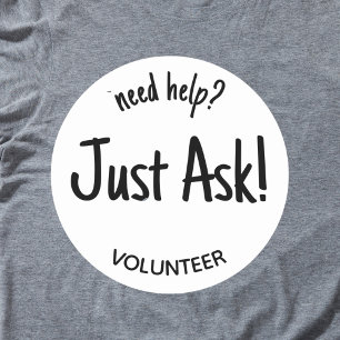 Need Help Just Ask Volunteer Badge Classic Round Sticker