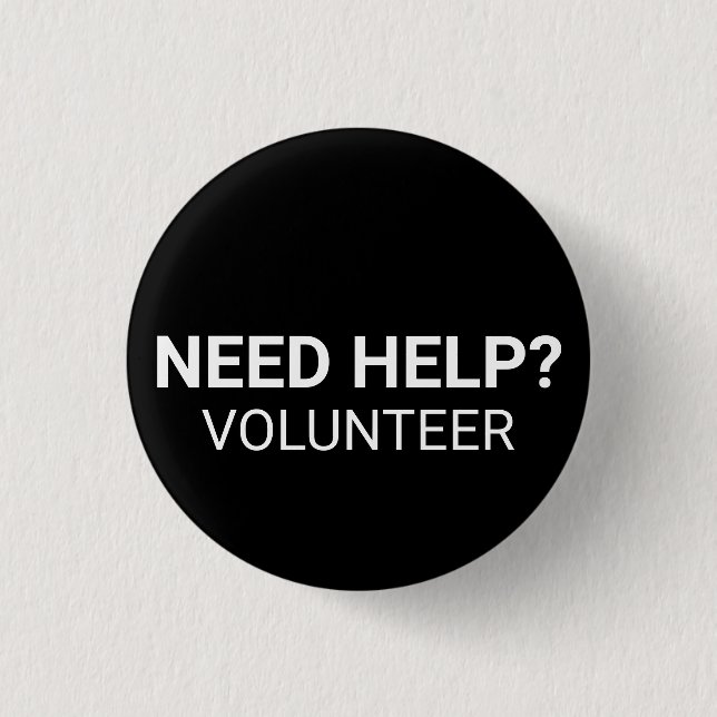Need Help Volunteer white black custom text simple 3 Cm Round Badge (Front)