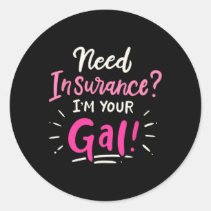 Need Insurance Im Your Gal Insurance Agent  Classic Round Sticker