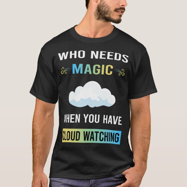 Need Magic Cloud Watching T-Shirt (Front)