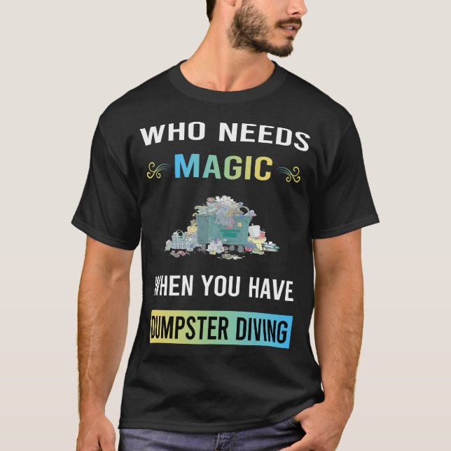 Need Magic Dumpster Diving T-Shirt (Front)