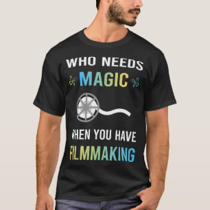Need Magic Filmmaking Filmmaker Film Making T-Shirt