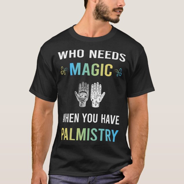 Need Magic Palmistry Palmist Fortune Teller T-Shirt (Front)