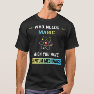 Need Magic Quantum Mechanics T-Shirt