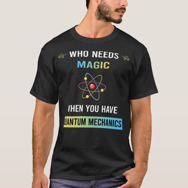 Need Magic Quantum Mechanics T-Shirt (Front)