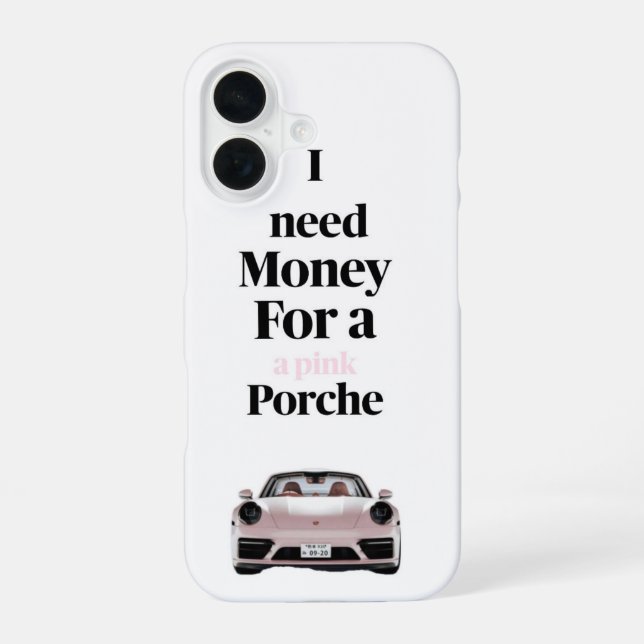 Need Money For A Pink Porsche iPhone 16 Case (Back)