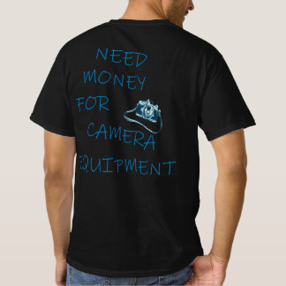 Need Money for Camera Equipment T-Shirt