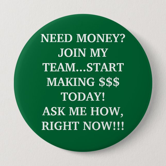 NEED MONEY?JOIN MY TEAM...START MAKING $$$ TODA... 10 CM ROUND BADGE (Front)