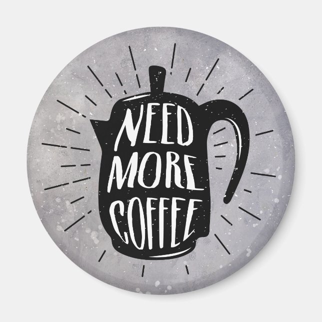 Need More Coffee Magnet (Front)