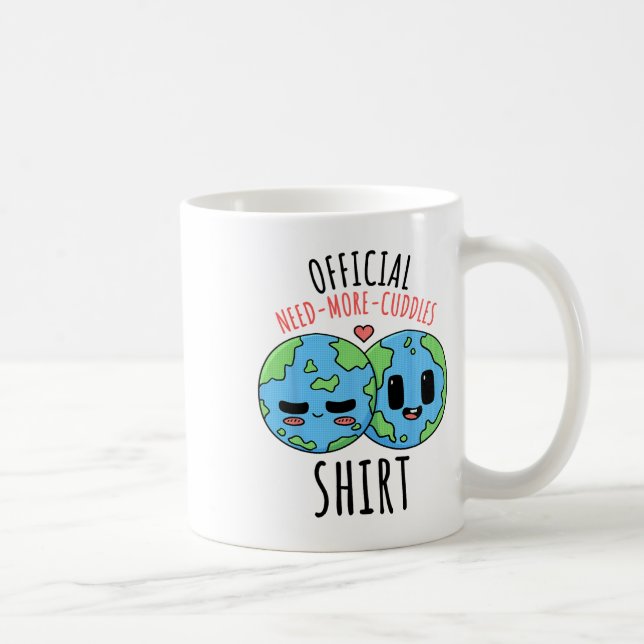 Need More Cuddles Shirt Earth Day  Coffee Mug (Right)