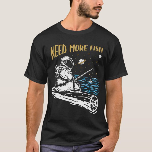 Need More Fish Funny Astronaut T-Shirt (Front)