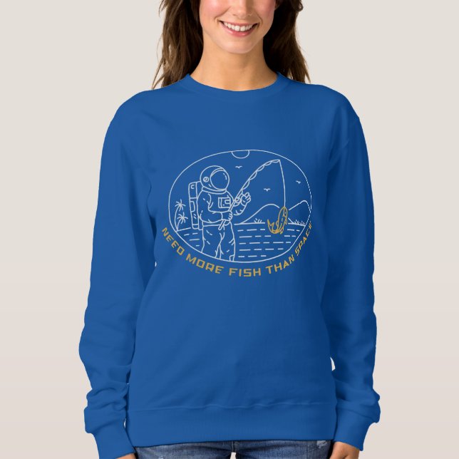 Need More Fish Than Space 1 Sweatshirt (Front)