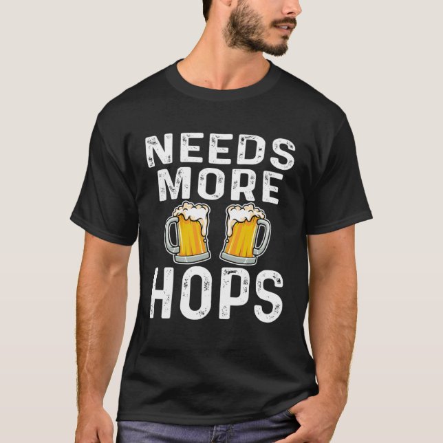 Need More Hops  Beer  Drinker Home Brewery Saying T-Shirt (Front)