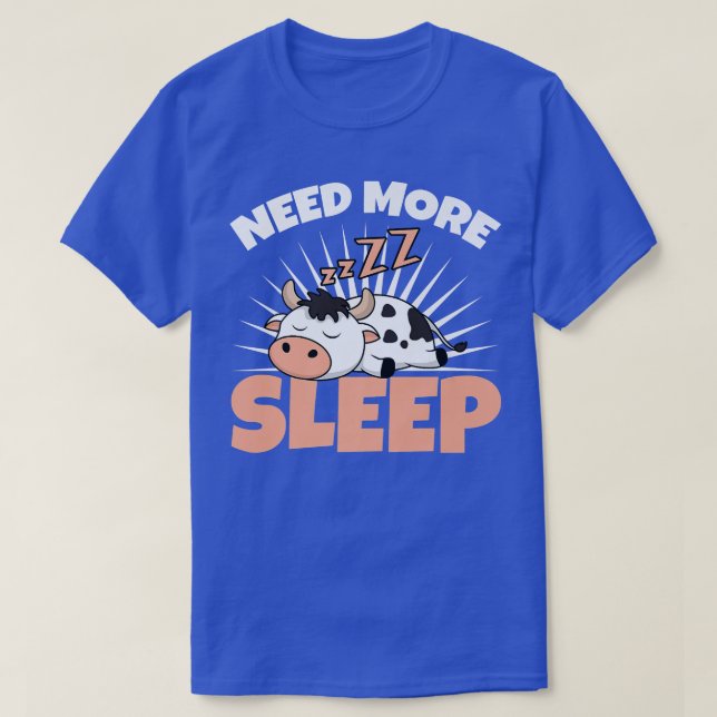 Need More Sleep Cow Farmer Cattle Breeder Farm Dai T-Shirt (Design Front)
