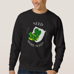 Need More Sleep Dragon Pajama for Bedtime   Sweatshirt