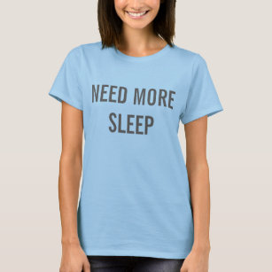 Need More Sleep Funny T-Shirt