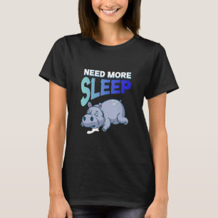 Need More Sleep Hippopotamus Bed Sleeping Nap Hipp T-Shirt