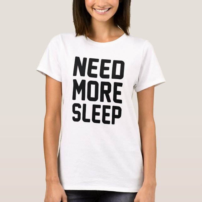 Need More Sleep T-Shirt (Front)