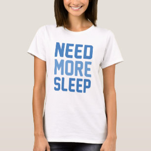 Need More Sleep T-Shirt