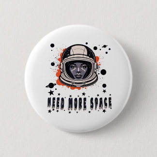 Need More Space Astronaut Button, Cosmic Accessory 6 Cm Round Badge