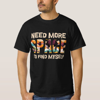 Need More Space T-Shirt