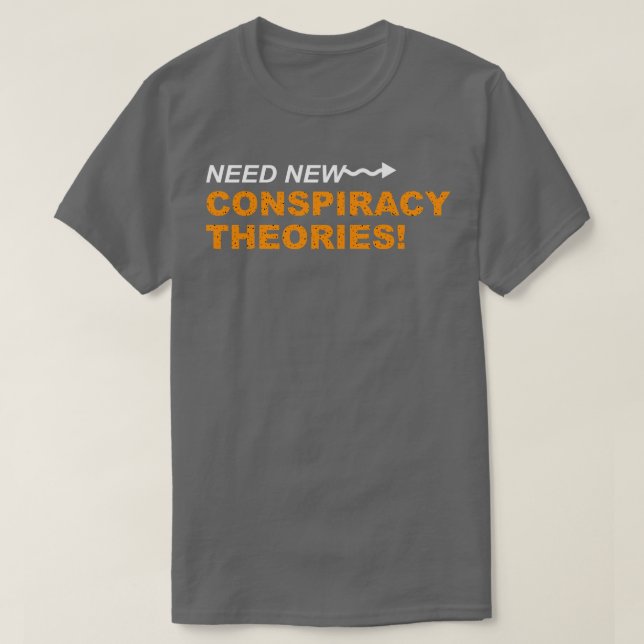 Need New Conspiracy Theories T-Shirt (Design Front)