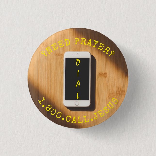 NEED PRAYER CALL JESUS CELLPHONE 3 CM ROUND BADGE (Front)