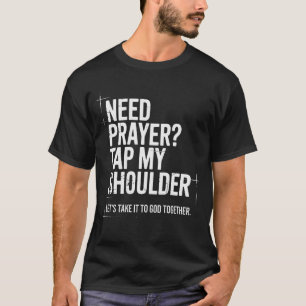 Need Prayer Tap My Shoulder Bible Verse Christian  T-Shirt