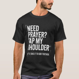 Need Prayer Tap My Shoulder Bible Verse Christian  T-Shirt