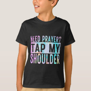 Need Prayer Tap My Shoulder Christian Men Women  T-Shirt