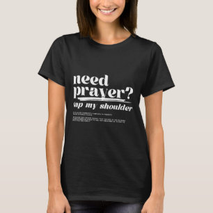Need Prayer Tap My Shoulder Need Prayer Tap My Sho T-Shirt