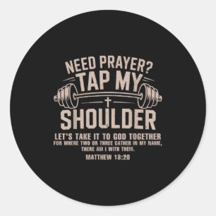 Need prayer tap shoulder christian workout funny classic round sticker