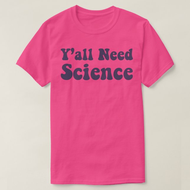 Need Science Funny Scientist Science Teacher T-Shirt (Design Front)
