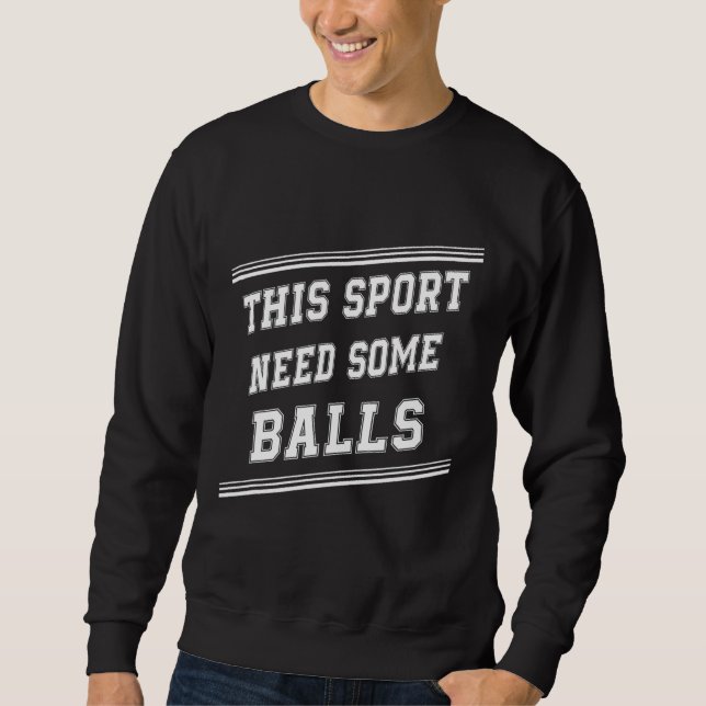 Need Some Balls Paintball  Sarcastic Sassy Sweatshirt (Front)