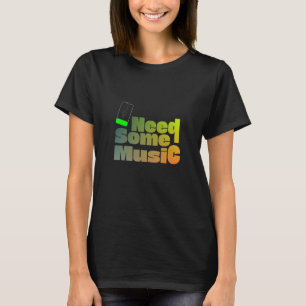 Need Some Music T-Shirt