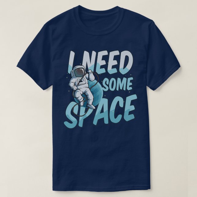 Need Some Space Design Astronaut  T-Shirt (Design Front)