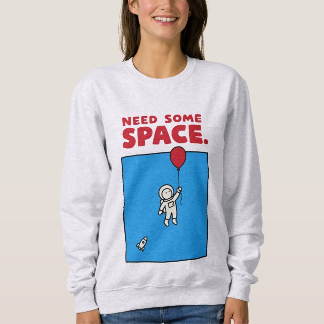 Need Some Space Funny Astronaut Balloon Space Pun Sweatshirt (Front)