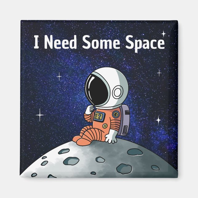 Need Space, Astronaut, Spaceman, Custom Magnet (Front)