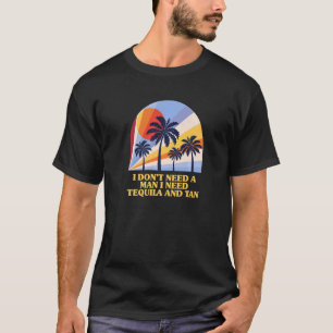 Need Tequila And Tan Summer Sunbathing Tropical Ta T-Shirt