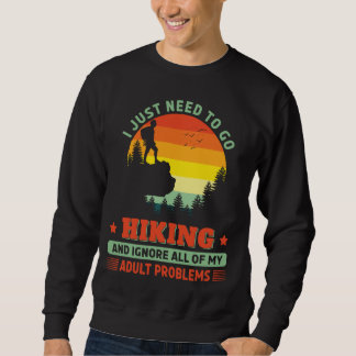 Need to go Hiking Hike Hiker Outdoors Backpaking Sweatshirt