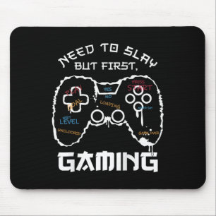 Need To Slay But First Gaming Funny Gamer Video Mouse Pad