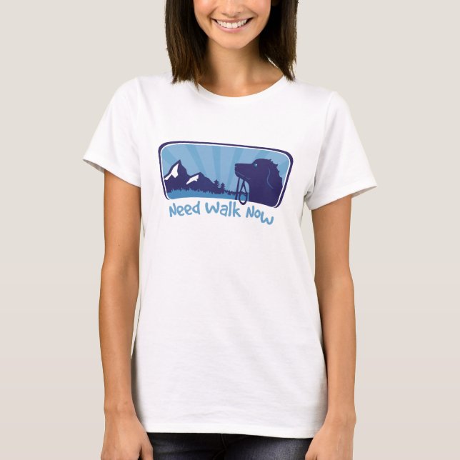 need walk now T-Shirt (Front)