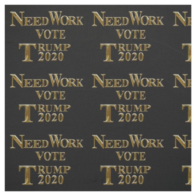 NEED WORK VOTE TRUMP FABRIC (Swatch)