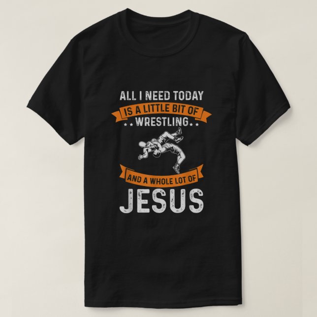 Need Wrestling and Jesus Christian God Love Sport  T-Shirt (Design Front)